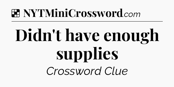 Solution: Didn't have enough supplies - NYT Crossword