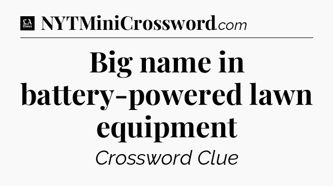 Big name in battery-powered lawn equipment - LA Times Crossword