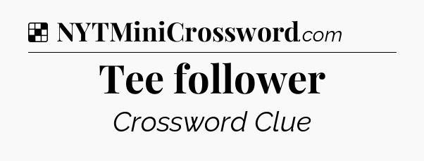 Solution: Tee follower - NYT Crossword