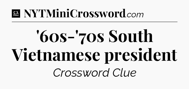 '60s-'70s South Vietnamese president - LA Times Crossword