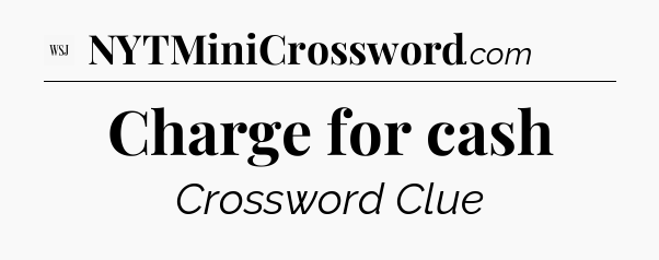 Charge for cash - WSJ Crossword