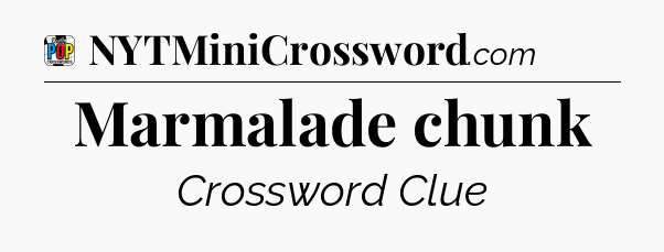 Marmalade chunk Crossword Clue