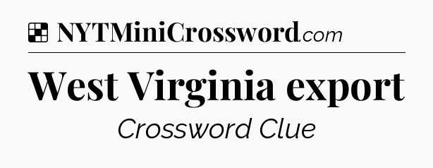 Solution: West Virginia export - NYT Crossword