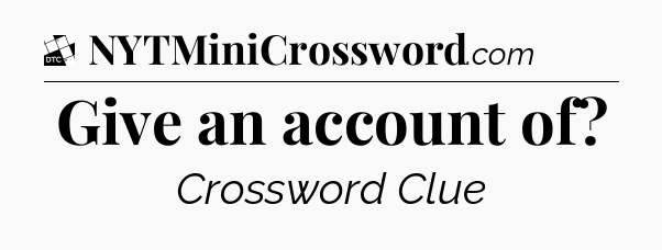 Give an account of - Daily Themed Classic Crossword