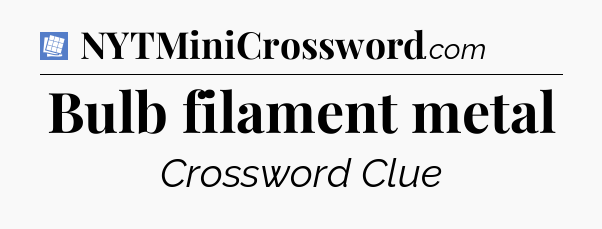 Bulb filament metal Puzzle Page Crossword Clue