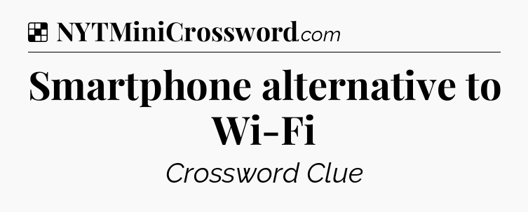 Solution: Smartphone alternative to Wi-Fi - NYT Crossword