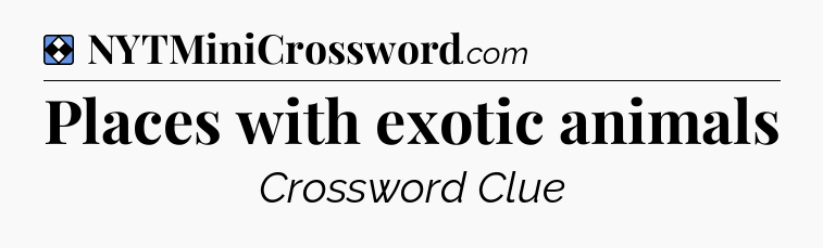 Solution: Places with exotic animals - NYT Mini Crossword
