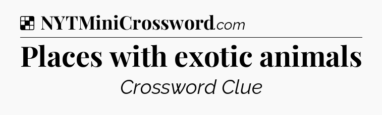 Solution: Places with exotic animals - NYT Crossword