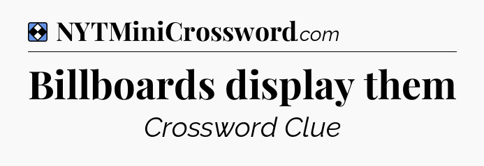 Solution: Billboards display them - NYT Mini Crossword