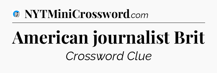 American journalist Brit Crossword Clue