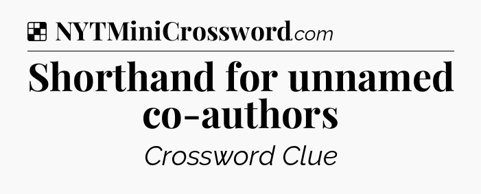 Solution: Shorthand for unnamed co-authors - NYT Crossword