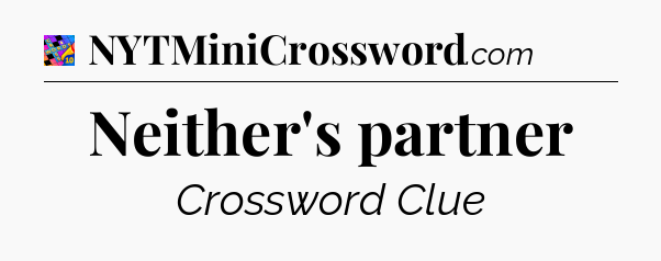 Neither's partner Crossword Clue