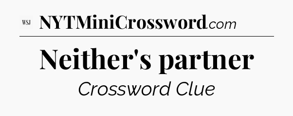 Neither's partner - WSJ Crossword