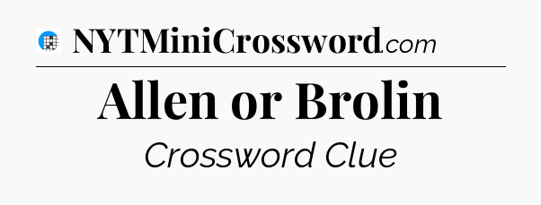 Allen or Brolin Crossword Clue