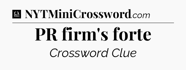 PR firm's forte - LA Times Crossword