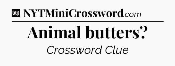 Animal butters Crossword Clue