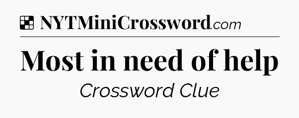 Solution: Most in need of help - NYT Crossword