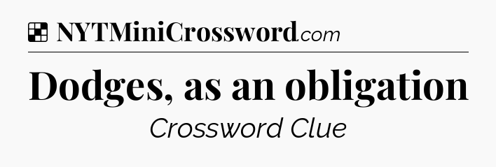 Solution: Dodges, as an obligation - NYT Crossword