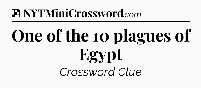 Solution: One of the 10 plagues of Egypt - NYT Crossword
