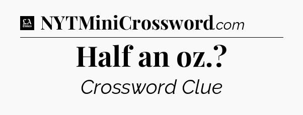 Half an oz - LA Times Crossword