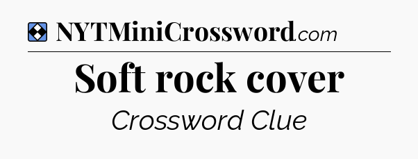 Solution: Soft rock cover - NYT Mini Crossword