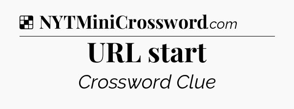 Solution: URL start - NYT Crossword