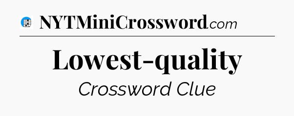 Lowest-quality Crossword Clue