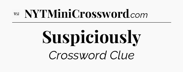 Suspiciously - WSJ Crossword