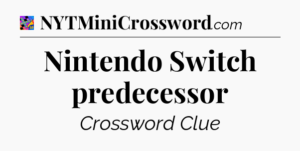 Nintendo Switch predecessor Crossword Clue
