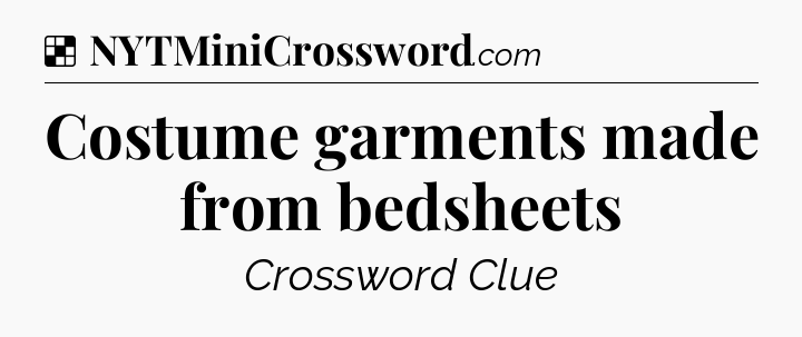 Solution: Costume garments made from bedsheets - NYT Crossword