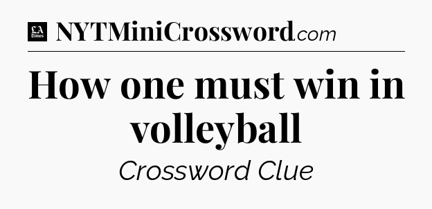 How one must win in volleyball - LA Times Crossword