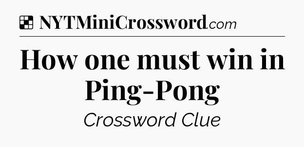 Solution: How one must win in Ping-Pong - NYT Crossword