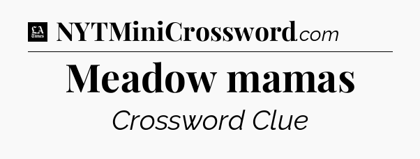 Meadow mamas - LA Times Crossword