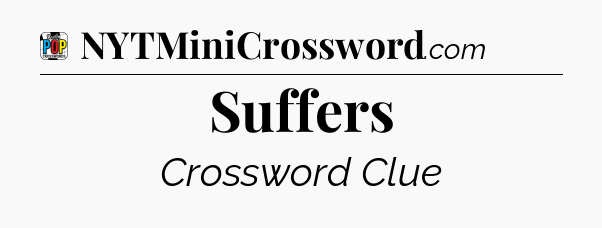 Suffers Crossword Clue