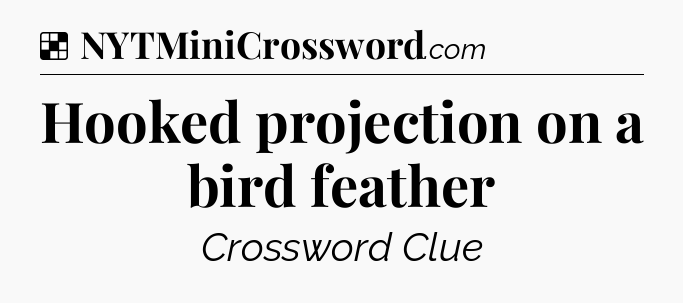 Solution: Hooked projection on a bird feather - NYT Crossword