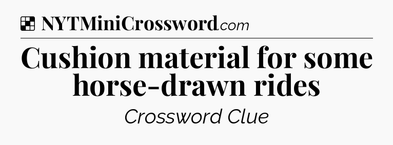 Solution: Cushion material for some horse-drawn rides - NYT Crossword