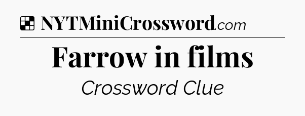 Solution: Farrow in films - NYT Crossword