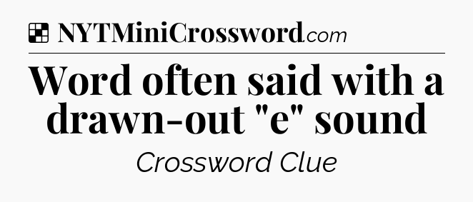 Solution: Word often said with a drawn-out 