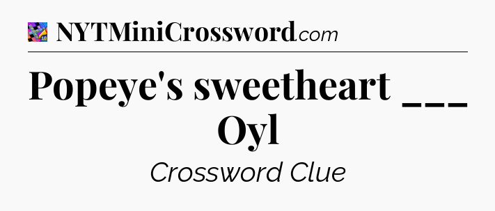Popeye's sweetheart ___ Oyl Crossword Clue