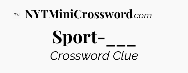 Sport-___ - WSJ Crossword