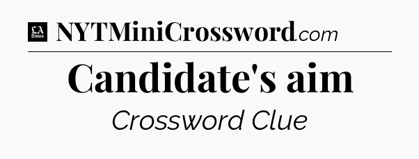 Candidate's aim - LA Times Crossword