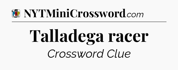 Talladega racer Crossword Clue