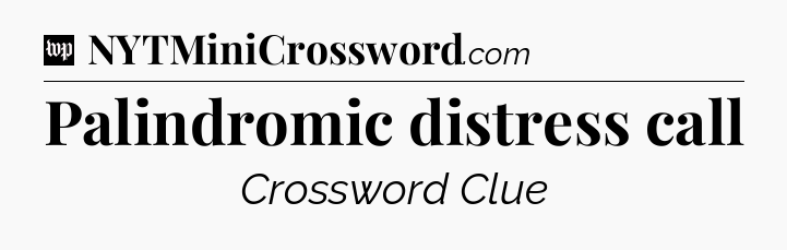 Palindromic distress call Crossword Clue