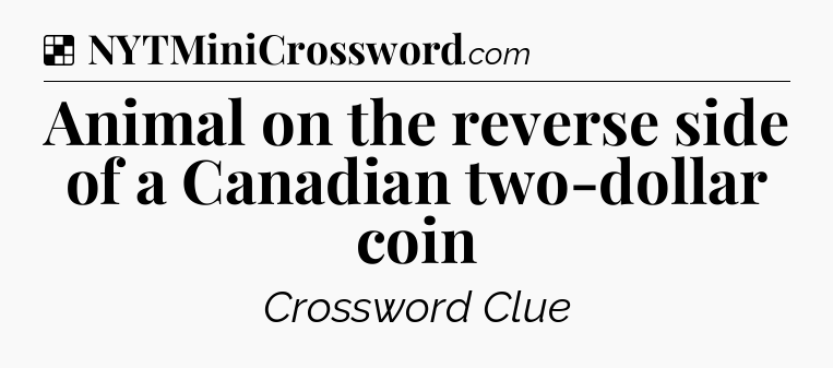 Solution: Animal on the reverse side of a Canadian two-dollar coin - NYT Crossword