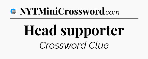 Head supporter Crossword Clue