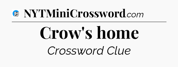 Crow's home Crossword Clue