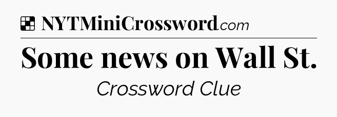 Solution: Some news on Wall St - NYT Crossword