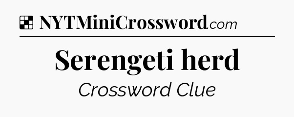 Solution: Serengeti herd - NYT Crossword