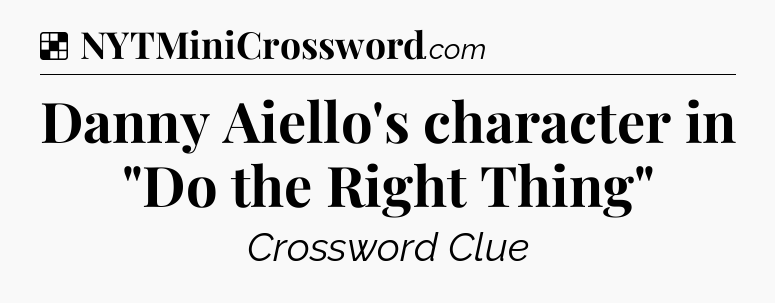 Solution: Danny Aiello's character in 
