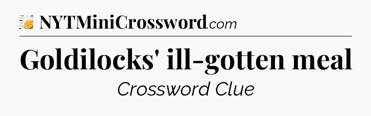 Goldilocks' ill-gotten meal - 7 Little Words